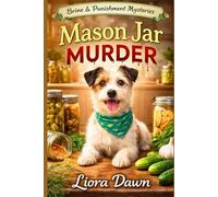 Mason Jar Murder: A Cozy Culinary Mystery with an Amateur Female Sleuth in a Small Town (Brine & Punishment Cozy Mysteries)