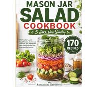 MASON JAR SALAD COOKBOOK: 170 Healthy Layered Salad Recipes, Homemade Dressings, and Make-Ahead Meal Prep Plans for Fresh Grab-and-Go Lunches