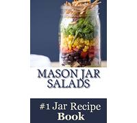 Mason Jar Salads: Best Tasting Mason Jar Salads, Meals and More