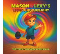 Mason & Lexy's Light Show Delight: a beautifully written and illustrated story about a boys imagination , colour , creativity , and believing in yourself