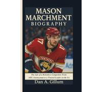 MASON MARCHMENT BIOGRAPHY: The Life of a Relentless Competitor From AHL Journeyman to a Trusted Leader on the Ice