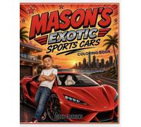 Mason’s Exotic Sports Cars Coloring Book: Luxury Supercars, Racing Scenes & Scenic Adventures for Kids
