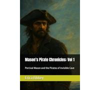 Mason’s Pirate Chronicles: Vol 1: Percival Mason and the Pirates of Invisible Cave