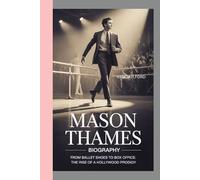 MASON THAMES - BIOGRAPHY: From Ballet Shoes to Box Office: The Rise of a Hollywood Prodigy