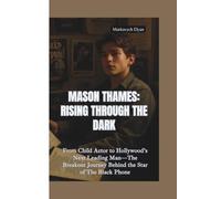 MASON THAMES-RISING THROUGH THE DARK: From Child Actor to Hollywood’s Next Leading Man-The Breakout Journey Behind the Star of The Black Phone