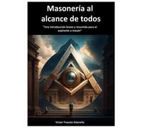 Masonería al alcance de todos: Una introducción breve y resumida para el aspirante a masón
