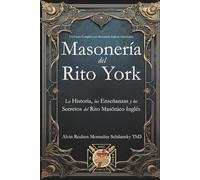 Masonería del Rito York: La Historia, las Enseñanzas y los Secretos del Rito Masónico Inglés
