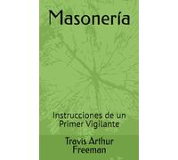 Masonería: Instrucciones de un Primer Vigilante