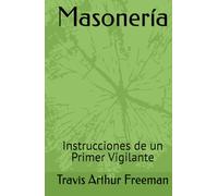 Masonería: Instrucciones de un Primer Vigilante
