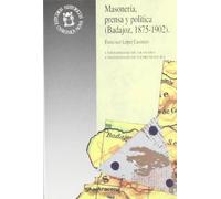 Masonería, prensa y política (Badajoz, 1875-1902): 18 (Monográfica Humanidades /Chronica Nova)