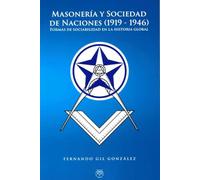 MASONERIA Y SOCIEDAD DE NACIONES (1919-1946) (ENSAYO Y BIOGRAFIAS)