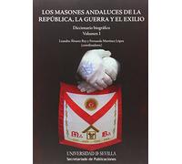 Masones andaluces de la República, la guerra y el exilio (2 Vols.): Diccionario biográfico: 265 (Geografía e Historia)