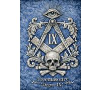 MASONIC Degree IX The Secret Degrees of Freemasonry: - The Elect of Nine: Justice, Shadow, and Inner Sovereignty in the Ninth Degree (The Hidden Orders: 33 Degrees of Light Secret Society Collection)