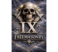 MASONIC Degree IX The Secret Degrees of Freemasonry: - The Elect of Nine: Justice, Shadow, and Inner Sovereignty in the Ninth Degree (The Hidden Orders: 33 Degrees of Light Secret Society Collection)