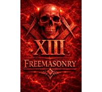 Masonic Degree XIII, THE ROYAL ARCH: Custodians of Continuity, the Ninth Gate, and the Architecture of Survival Beyond Civilization (The Hidden Orders: 33 Degrees of Light Secret Society Collection)