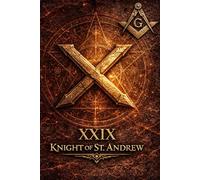 Masonic Degree XXIX: The Knight of St Andrew (The Hidden Orders: 33 Degrees of Light Secret Society Collection)