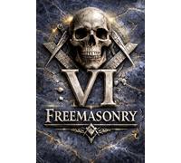 MASONIC FREEMASONRY DEGREE VI, THE INTIMATE SECRETARY - THE KEEPER OF KINGS: The Secret Degrees of Freemasonry - Volume VI (The Hidden Orders: 33 Degrees of Light Secret Society Collection)