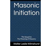 Masonic Initiation: The Sequel to The Meaning of Masonry