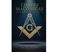 Masonic Keys / Chaves Maçônicas: Unlocking Life's Design / Desvendando o Desígnio da Vida