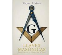 Masonic Keys / Llaves Masónicas: Unlocking Life's Design / Descifrando el Diseño de la Vida