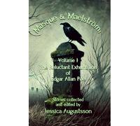 Masque & Maelström Volume 1: The Reluctant Exhumation of Edgar Allan Poe