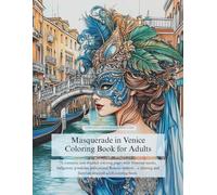 Masquerade in Venice Coloring Book for Adults: 71 romantic and detailed coloring pages with Venetian masks, ballgowns, gondolas, palaces and Rococo ... and fairytale-inspired adult coloring book.