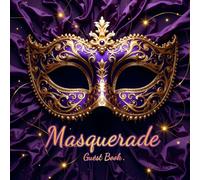 Masquerade Party Guest Book - Elegant Guest Sign-In Book for Any Occasion, Wedding, Birthday, Anniversary, Gala, or Ball - Keepsake Memory Book: ... Proms, Quinceañeras & Black-Tie Celebrations