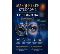 Masquerade Syndrome in Ophthalmology: A Clinical Handbook of the Great Imitators of the Eye