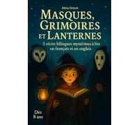 Masques, Grimoires et Lanternes: 5 récits bilingues mystérieux à lire en français et en anglais - Dès 8 ans (Livres Français - Anglais)