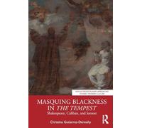Masquing Blackness in The Tempest: Shakespeare, Caliban, and Jonson (New Interdisciplinary Approaches to Early Modern Culture)
