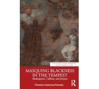Masquing Blackness in The Tempest: Shakespeare, Caliban, and Jonson (New Interdisciplinary Approaches to Early Modern Culture)
