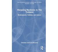 Masquing Blackness in The Tempest: Shakespeare, Caliban, and Jonson (New Interdisciplinary Approaches to Early Modern Culture)