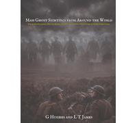 Mass Ghost Sightings from Around the World: Collective Hauntings, Spectral Armies, and Documented Group Encounters with the Supernatural: 2 (Unexplained Mysteries from Around the World)
