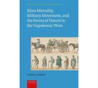 Mass Mortality, Military Movement, and the Forces of Nature in the Napoleonic Wars (War, Conflict and the Environment, 1)