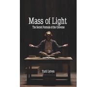 Mass of Light: The Secret Formula of the Universe
