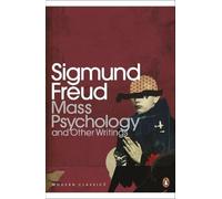 Mass Psychology: And Other Writings (Penguin Modern Classics Translated Texts): Written by Sigmund Freud, 2004 Edition, (Re-issue) Publisher: Penguin Classics [Paperback]