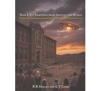 Mass UFO Sightings from Around the World: Unexplained Phenomena, Government Cover-Ups, and the True History of Global Contact: 1 (Unexplained Mysteries from Around the World)