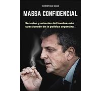 Massa confidencial: Secretos y miserias del hombre más cuestionado de la política argentina