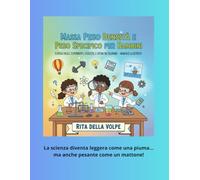 Massa Peso Densità e Peso Specifico per Bambini: Scienza Facile, Esperimenti, Esercizi e Disegni da Colorare-Manuale illustrato: Un viaggio divertente ... esperimenti, disegni ed esercizi illustrati