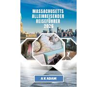 MASSACHUSETTS ALLEINREISENDER REISEFÜHRER 2026: Eine Reise durch die lebendige Geschichte und Küstenruhe Neuenglands