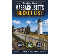 Massachusetts Bucket List: 150 New England Adventures Await: Coastal Villages, Revolutionary Landmarks, Fall Foliage Drives, Seafood Towns & Historic Streets - With Scenic Stops, Local Favorites &...