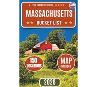 Massachusetts Bucket List Guide: The Complete Road Trip Planner with 150 Stops, Essential Travel Tips, and Maps for Every Region of the State, Boston, and New England Gems