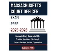Massachusetts Court Officer Exam Prep 2025-2026: Complete Study Guide with 400+ Practice Questions, Full-Length Tests & Detailed Answer Explanations