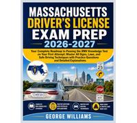 MASSACHUSETTS DRIVER’S LICENSE EXAM PREP 2026-2027: Your Complete Roadmap to Passing the RMV Knowledge Test on Your First Attempt: Master All Signs, ... Practice Questions and Detailed Explanations