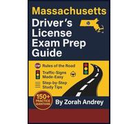 Massachusetts Driver’s License Exam Prep Guide: DMV Written Test Study Manual with 200+ Practice Questions, Road Signs, Driving Laws, and Step-by-Step Explanations to Help You Pass with Confidence