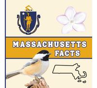 Massachusetts Facts: A Fun Guide to Massachusetts’ Geography, History, Wildlife, and State Symbols for Kids Ages 6-12 (50 States Fact Books)