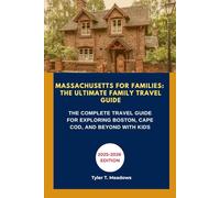 MASSACHUSETTS FOR FAMILIES: THE ULTIMATE FAMILY TRAVEL GUIDE: THE COMPLETE TRAVEL GUIDE FOR EXPLORING BOSTON, CAPE COD, AND BEYOND WITH KIDS
