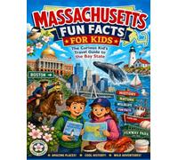 Massachusetts Fun Facts for Kids: The Curious Kid’s Travel Guide to the Bay State (The U.S. States & Territories Fun Facts for Kids Series)