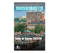 MASSACHUSETTS GUIDE DE VOYAGE 2026: Votre Compagnon Complet pour Boston, Cape Cod, Salem et les Joyaux Cachés de la Nouvelle-Angleterre en 2026
