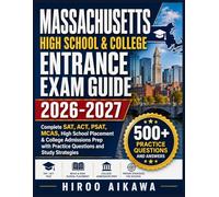 MASSACHUSETTS HIGH SCHOOL & COLLEGE ENTRANCE EXAM GUIDE 2026-2027: Complete SAT, ACT, PSAT, MCAS, High School Placement & College Admissions Prep with Practice Questions and Study Strategies